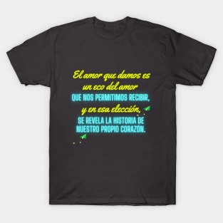 "Descubre la Historia de tu Corazón: Amor que Damos y Recibimos en Nuestra Colección Exclusiva." T-Shirt